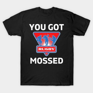 You Got Mossed - You Got Mossed Rugby Lover Funny - You Got Mossed Rugby Fire Ball T-Shirt